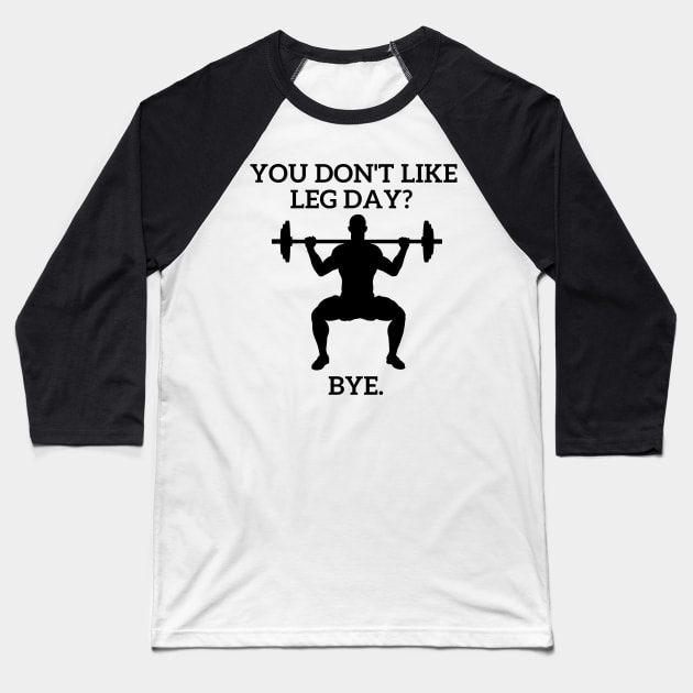 You don't like Leg Day??? Baseball T-Shirt by Statement-Designs